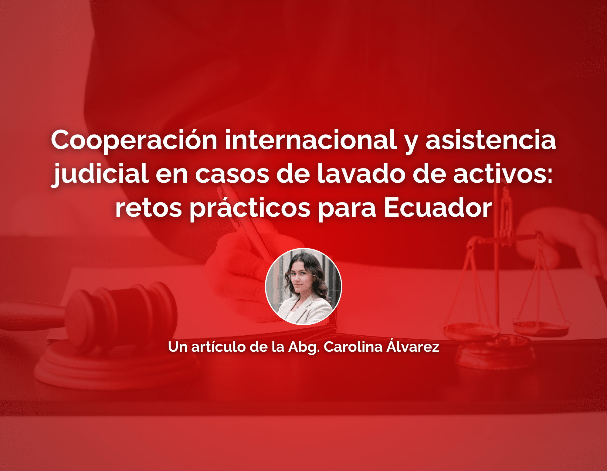La cooperación internacional y la asistencia judicial en casos de lavado de activos representan retos prácticos para el Ecuador