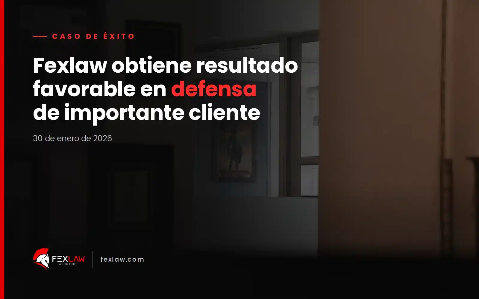 Fexlaw obtiene resultado favorable en defensa de importante cliente.