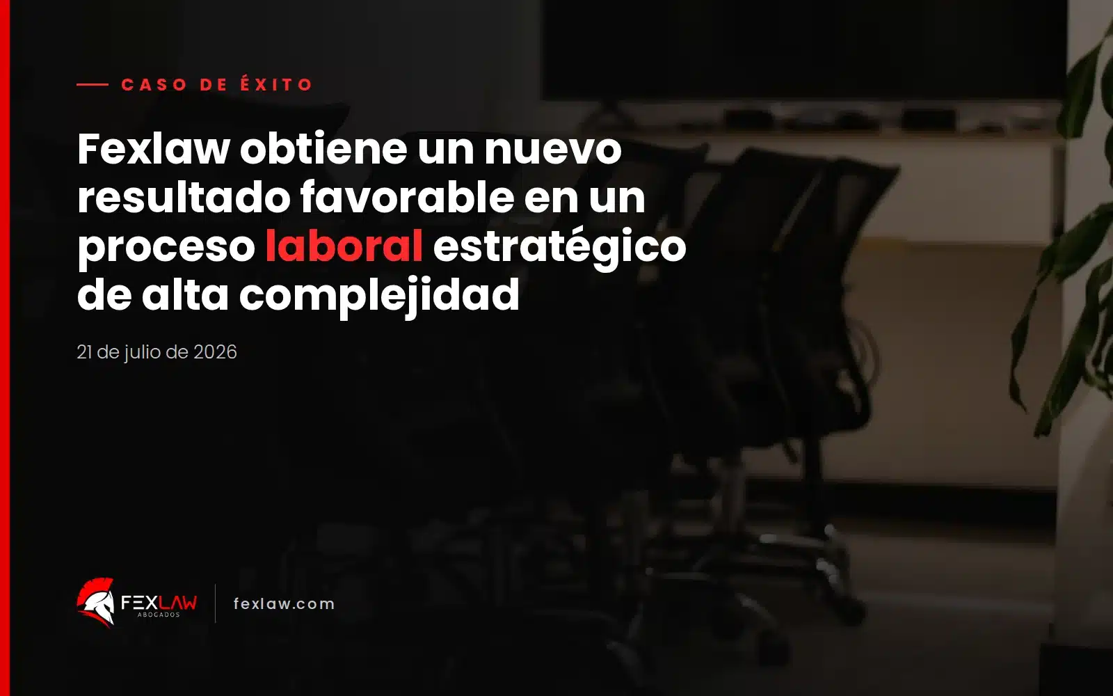 Fexlaw obtiene un nuevo resultado favorable en un proceso laboral estratégico de alta complejidad