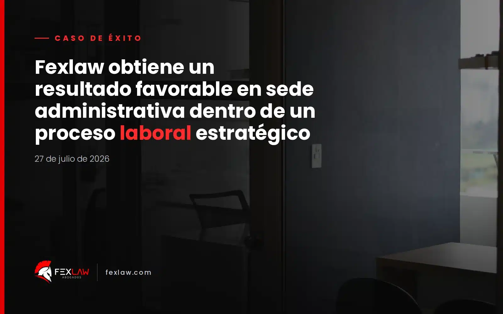 Fexlaw obtiene un resultado favorable en sede administrativa dentro de un proceso laboral estratégico