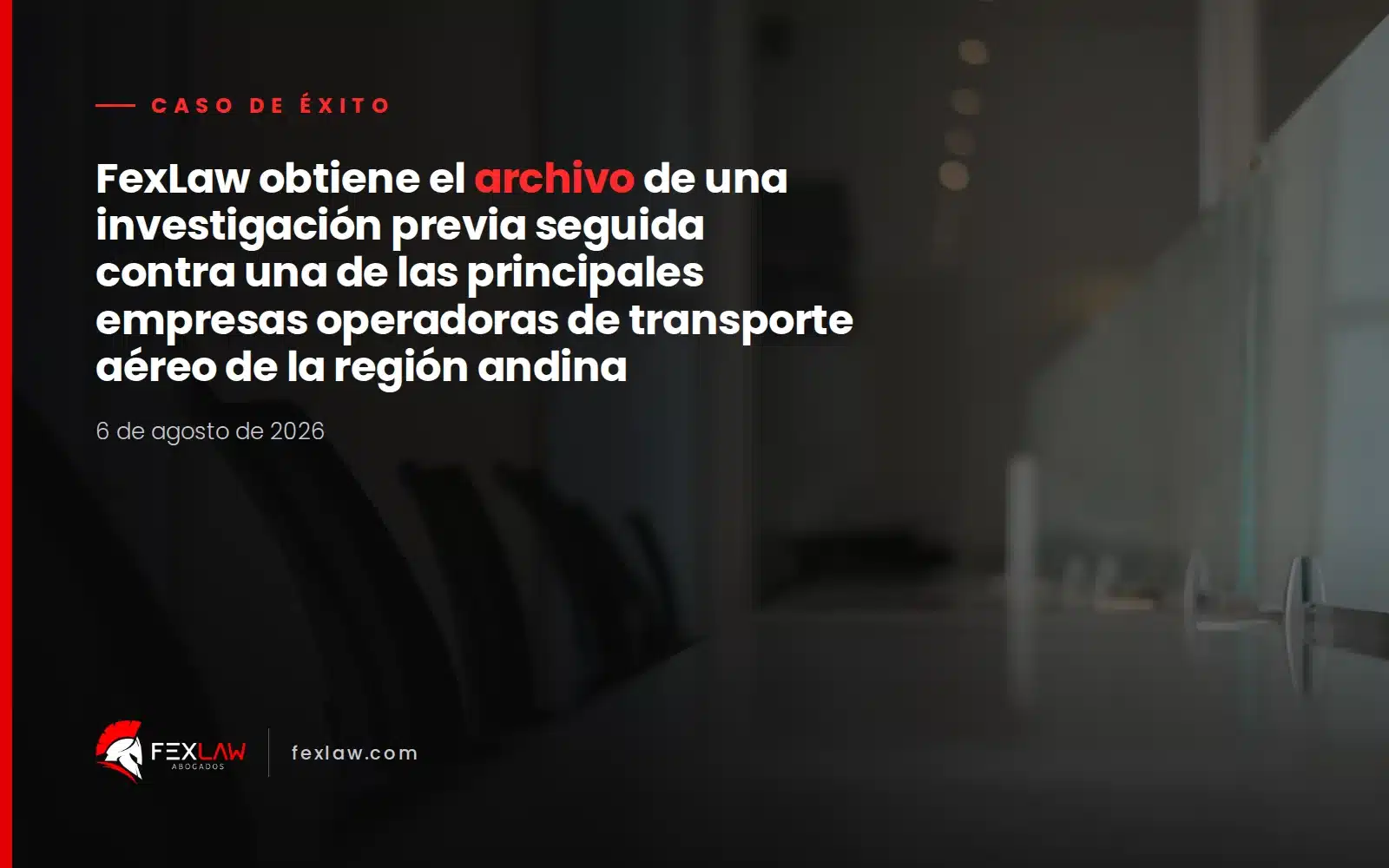 FexLaw obtiene el archivo de una investigación previa seguida contra una de las principales empresas operadoras de transporte aéreo de la región andina